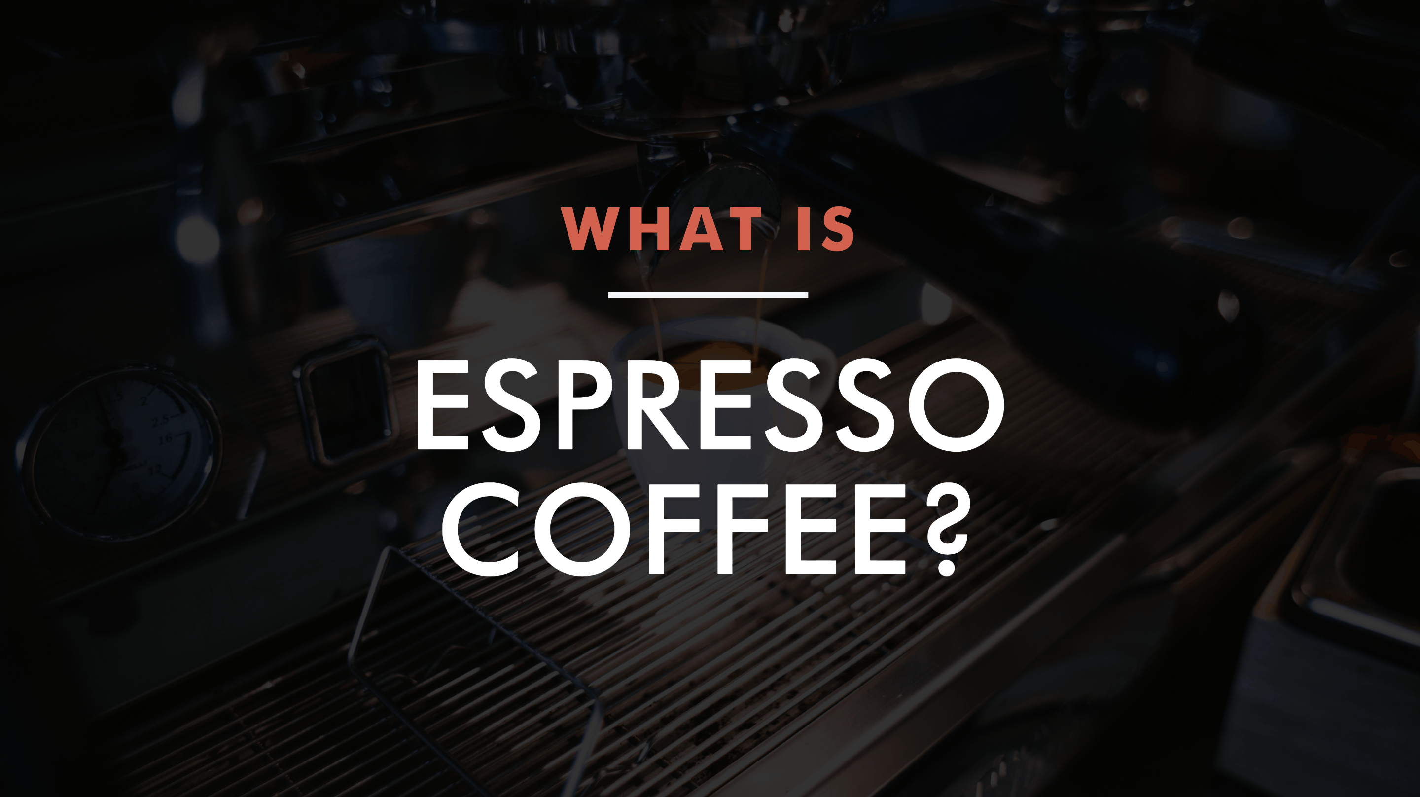 What is Espresso Coffee?